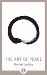 The Art of Peace - Morihei Ueshiba - 9781611805987
