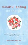 Mindful Eating on the Go - Jan Chozen Bays - 9781611806335