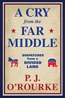 A Cry From the Far Middle - P. J. O'Rourke - 9781611854558