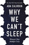Why We Can't Sleep - Ada Calhoun - 9781611854664