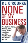 None of My Business - P. J. O'Rourke - 9781611855005