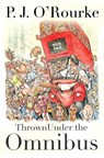 Thrown Under the Omnibus - P. J. O'Rourke - 9781611856170