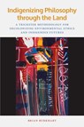 Indigenizing Philosophy through the Land - Brian Burkhart - 9781611863307