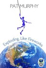 Exploding, Like Fireworks - Pat Murphy - 9781611874761