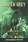 The Bar Watcher (A Dick Hardesty Mystery, #3) - Dorien Grey - 9781611878028