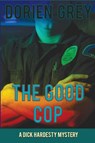The Good Cop (A Dick Hardesty Mystery, #5) - Dorien Grey - 9781611878301