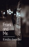 Frank and Me: A Novel of Generations - Emilio Iasiello - 9781611883824
