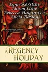 A Regency Holiday - Allison Lane ; Lynn Kerstan ; Alicia Rasley - 9781611940572