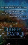 Firefly Dance - Sarah Addison Allen ; Kathryn Magendie ; Phyllis Schieber - 9781611948004