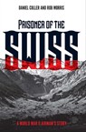 Prisoner of the Swiss - Daniel Culler ; Rob Morris - 9781612005553