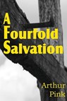 A Fourfold Salvation - Arthur W Pink - 9781612030913