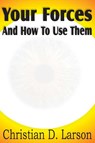 Your Forces And How To Use Them - Christian D Larson - 9781612031699
