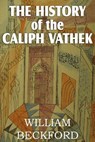 The History of Caliph Vathek - BECKFORD,  William, Jr - 9781612033655