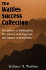 The Science of Wallace D. Wattles, The Science of Getting Rich, The Science of Being Great, The Science of Being Well - Wallace D Wattles - 9781612039039