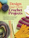 Design Your Own Crochet Projects - Sara Delaney - 9781612126593