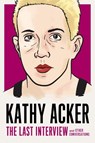 Kathy Acker: The Last Interview - Kathy Acker - 9781612197319