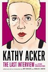 Kathy Acker: The Last Interview - Kathy Acker - 9781612197326