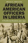 African American Officers in Liberia - Brian G. Shellum - 9781612349558