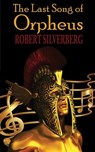 The Last Song of Orpheus - Robert Silverberg - 9781612423371