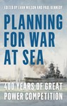 Planning for War at Sea - Evan Wilson ; Paul M. Kennedy - 9781612517254