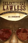 Selectively Lawless - Asa Dunnington - 9781612543161