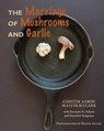 The Marriage of Mushrooms and Garlic - AARON,  Chester ; Clark, Malcolm - 9781612711454