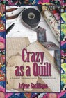 Crazy as a Quilt - Arlene Sachitano - 9781612712840