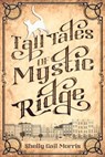 Tall Tales of Mystic Ridge - Shelly Gail Morris - 9781612713618