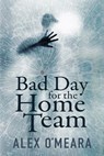 Bad Day for the Home Team - Alex O'Meara - 9781612713786