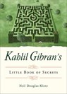 Kahlil Gibran's Little Book of Secrets - Kahlil Gibran ; Neil Douglas-Klotz - 9781612834207