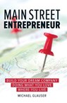 Main Street Entrepreneur - Michael Glauser - 9781613083406