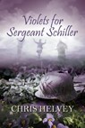 Violets for Sgt. Schiller - Chris Helvey - 9781613094228
