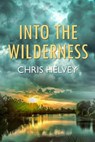 Into the Wilderness - Chris Helvey - 9781613094655