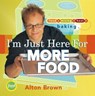 I'm Just Here for More Food - Alton Brown - 9781613121757