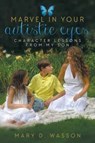 Marvel in Your Autistic Eyes - Mary D Wasson - 9781613143384