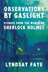 OBSERVATIONS BY GASLIGHT 8211 STORIE - Lyndsay Faye - 9781613163672