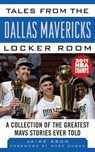 Tales from the Dallas Mavericks Locker Room - Jaime Aron ; Mark Cuban - 9781613215616