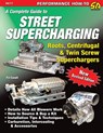 A Complete Guide to Street Supercharging - Pat Ganahl - 9781613251317