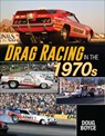 Drag Racing in the 1970s - Doug Boyce - 9781613258422
