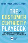The Customer Centricity Playbook - Peter Fader ; Sarah E. Toms - 9781613630907