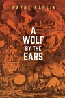 A Wolf by the Ears - Wayne Karlin - 9781613767511