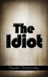 The Idiot - Fyodor Mikhailovich Dostoevsky - 9781613828311