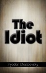 The Idiot - Fyodor Mikhailovich Dostoevsky - 9781613828328
