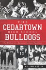 The Cedartown High School Bulldogs - William Austin - 9781614235828