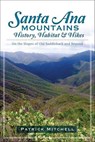 Santa Ana Mountains History, Habitat and Hikes - Patrick Mitchell - 9781614238980