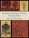 Folklore and Symbolism of Flowers, Plants and Trees [Illustrated Edition] - Ernst Lehner ; Johanna Lehner - 9781614273363