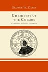 Chemistry of the Cosmos; A Compilation of Writings, Epigrams, Etc., - George W. Carey - 9781614274605