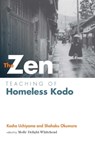 Zen Teaching of Homeless Kodo - Kosho Uchiyama Roshi ; Shohaku Okumura - 9781614290476