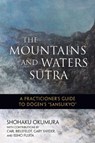 The Mountains and Waters Sutra - Shohaku Okumura ; Issho Fujita - 9781614292937