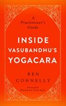 Inside Vasubandhu's Yogacara - Ben Connelly - 9781614293088